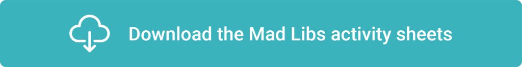 Download the mad libs activity sheets